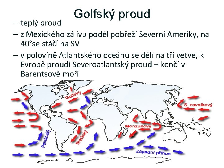 Golfský proud – teplý proud – z Mexického zálivu podél pobřeží Severní Ameriky, na