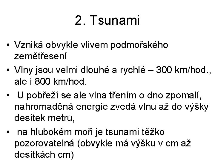 2. Tsunami • Vzniká obvykle vlivem podmořského zemětřesení • Vlny jsou velmi dlouhé a