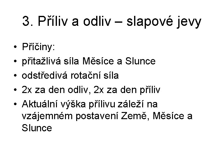 3. Příliv a odliv – slapové jevy • • • Příčiny: přitažlivá síla Měsíce