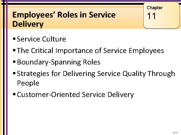 Employees’ Roles in Service Delivery Chapter 11 § Service Culture § The Critical Importance