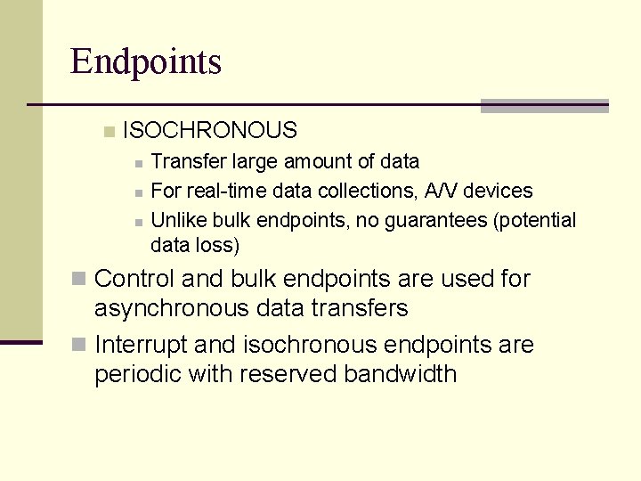 Endpoints n ISOCHRONOUS n n n Transfer large amount of data For real-time data