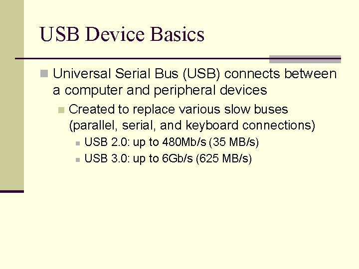 USB Device Basics n Universal Serial Bus (USB) connects between a computer and peripheral