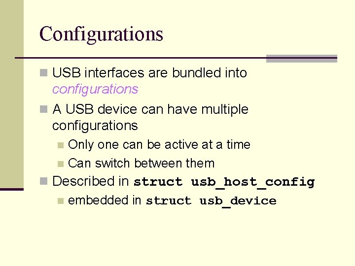 Configurations n USB interfaces are bundled into configurations n A USB device can have