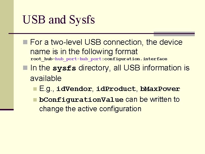 USB and Sysfs n For a two-level USB connection, the device name is in