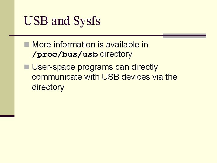 USB and Sysfs n More information is available in /proc/bus/usb directory n User-space programs