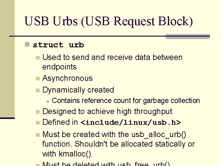 USB Urbs (USB Request Block) n struct urb Used to send and receive data