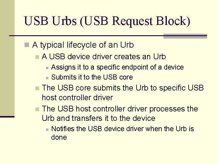 USB Urbs (USB Request Block) n A typical lifecycle of an Urb n A