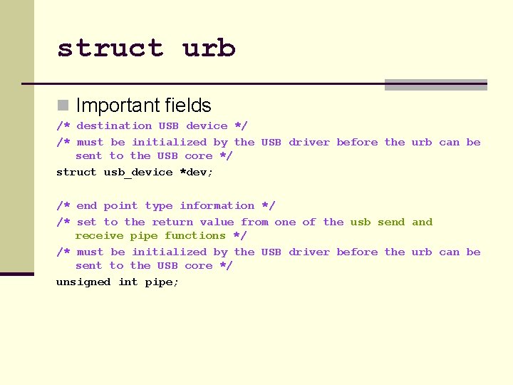 struct urb n Important fields /* destination USB device */ /* must be initialized