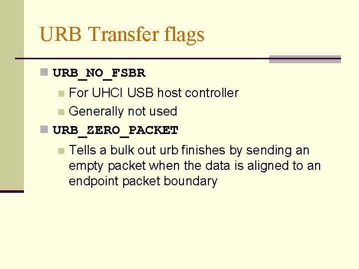 URB Transfer flags n URB_NO_FSBR For UHCI USB host controller n Generally not used