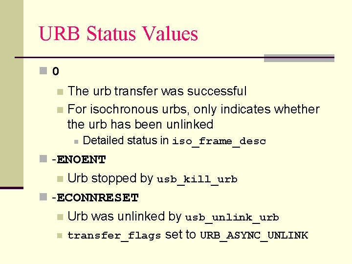 URB Status Values n 0 The urb transfer was successful n For isochronous urbs,