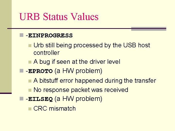 URB Status Values n -EINPROGRESS Urb still being processed by the USB host controller