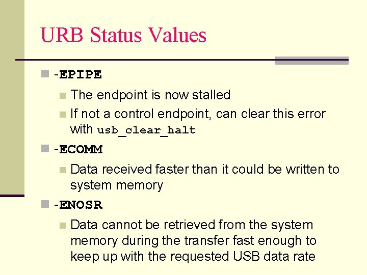 URB Status Values n -EPIPE The endpoint is now stalled n If not a