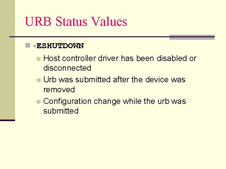 URB Status Values n -ESHUTDOWN Host controller driver has been disabled or disconnected n