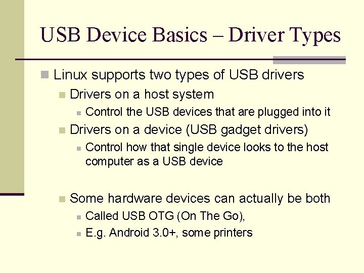 USB Device Basics – Driver Types n Linux supports two types of USB drivers