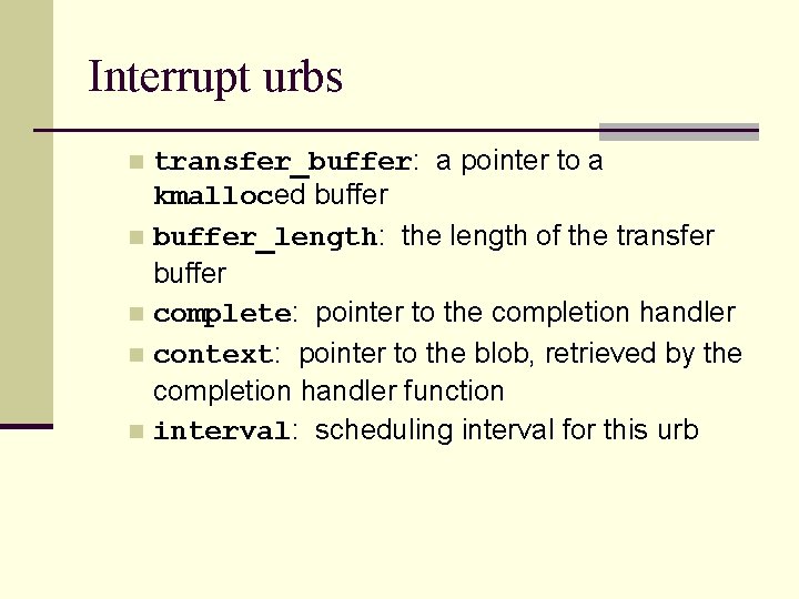 Interrupt urbs transfer_buffer: a pointer to a kmalloced buffer n buffer_length: the length of