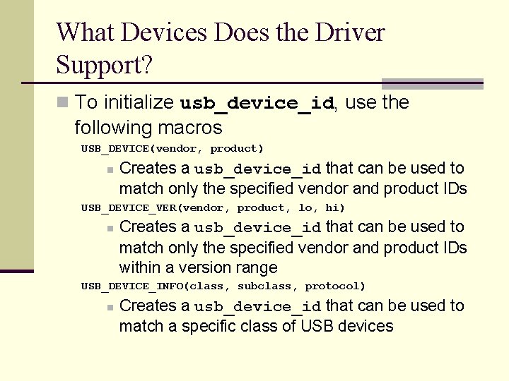 What Devices Does the Driver Support? n To initialize usb_device_id, use the following macros