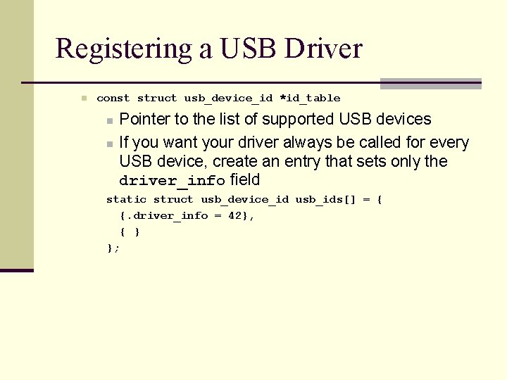 Registering a USB Driver n const struct usb_device_id *id_table n n Pointer to the