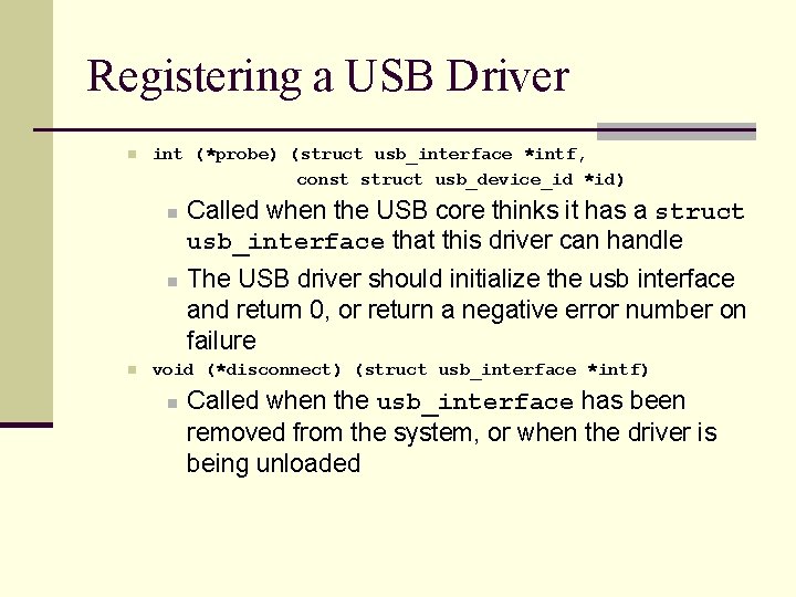 Registering a USB Driver n int (*probe) (struct usb_interface *intf, const struct usb_device_id *id)