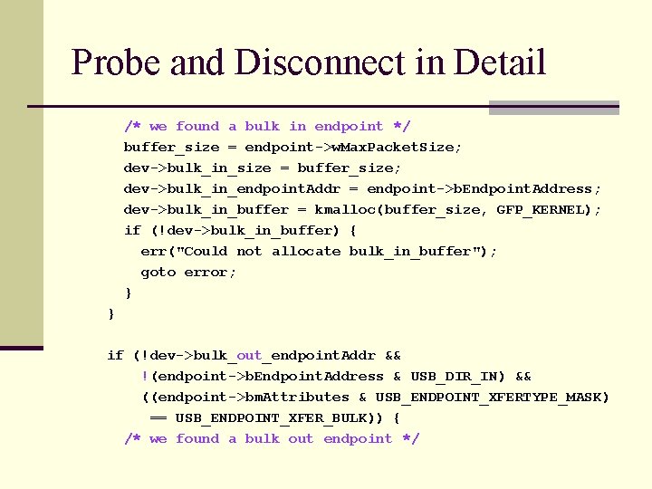 Probe and Disconnect in Detail /* we found a bulk in endpoint */ buffer_size