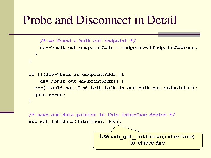 Probe and Disconnect in Detail /* we found a bulk out endpoint */ dev->bulk_out_endpoint.