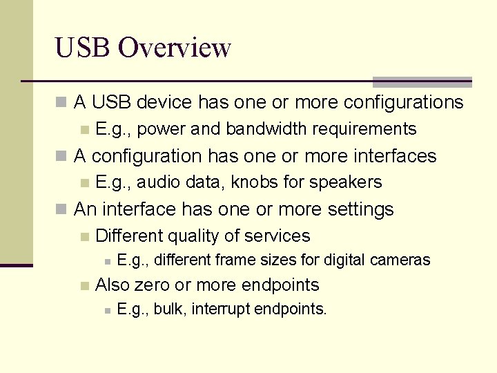 USB Overview n A USB device has one or more configurations n E. g.