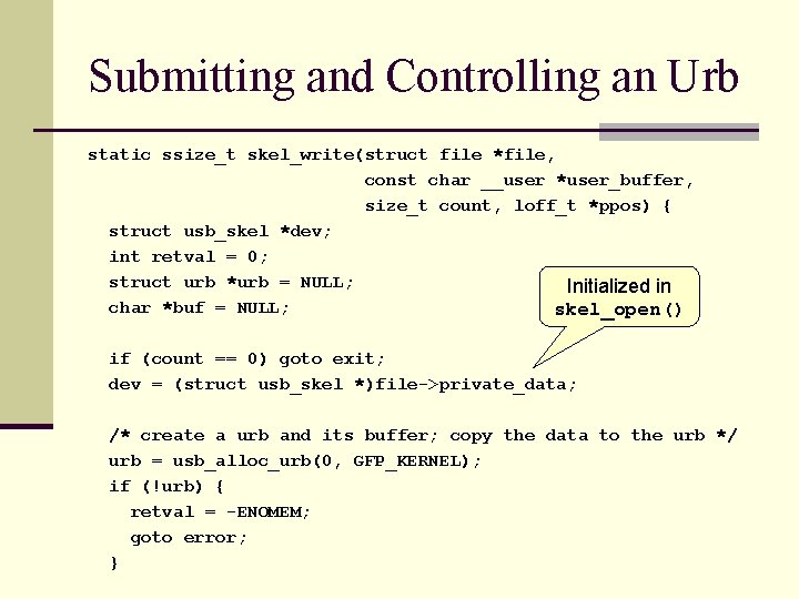 Submitting and Controlling an Urb static ssize_t skel_write(struct file *file, const char __user *user_buffer,