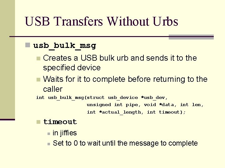 USB Transfers Without Urbs n usb_bulk_msg Creates a USB bulk urb and sends it