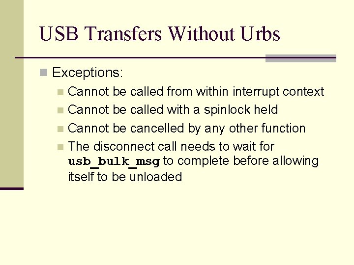 USB Transfers Without Urbs n Exceptions: n Cannot be called from within interrupt context