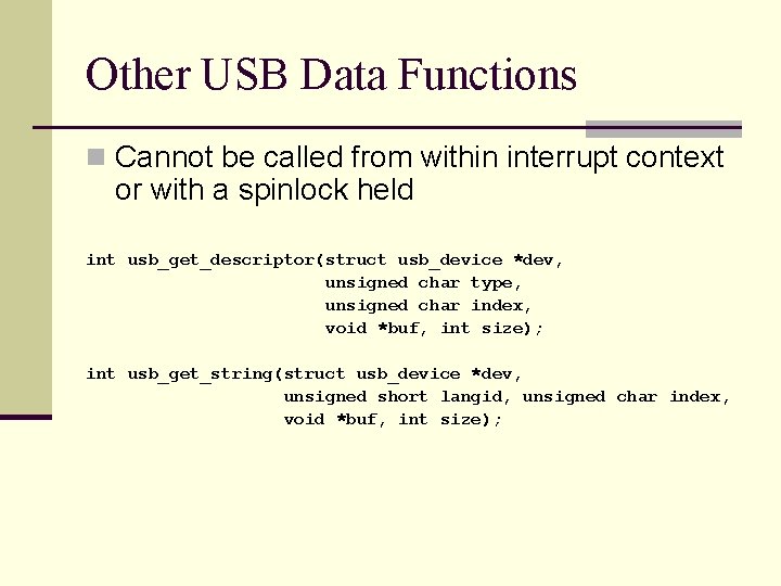 Other USB Data Functions n Cannot be called from within interrupt context or with