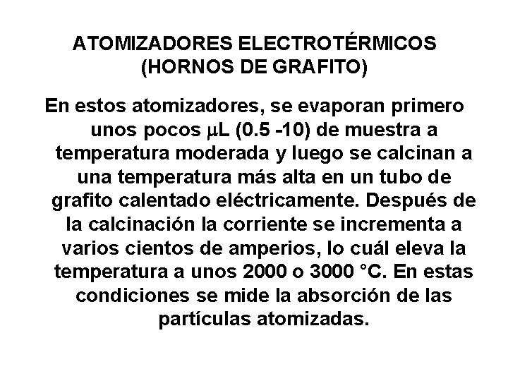 ATOMIZADORES ELECTROTÉRMICOS (HORNOS DE GRAFITO) En estos atomizadores, se evaporan primero unos pocos L