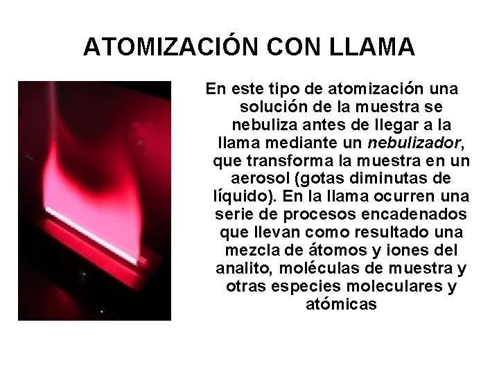 ATOMIZACIÓN CON LLAMA En este tipo de atomización una solución de la muestra se