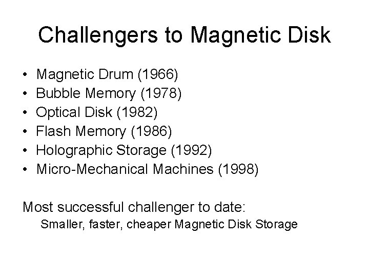 Challengers to Magnetic Disk • • • Magnetic Drum (1966) Bubble Memory (1978) Optical