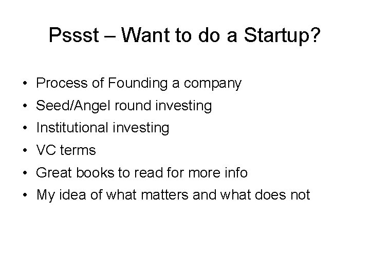 Pssst – Want to do a Startup? • Process of Founding a company •