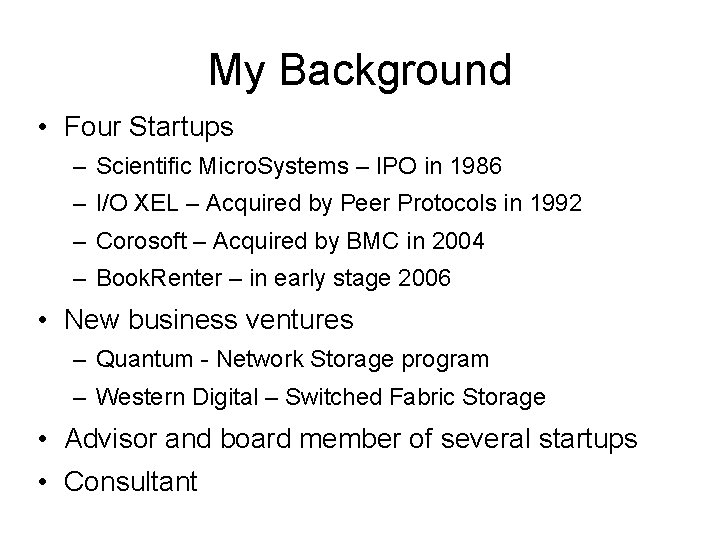 My Background • Four Startups – Scientific Micro. Systems – IPO in 1986 –