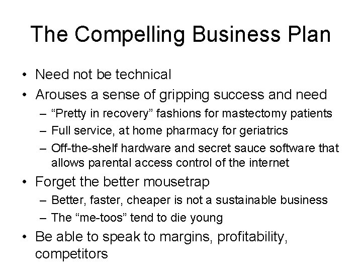 The Compelling Business Plan • Need not be technical • Arouses a sense of