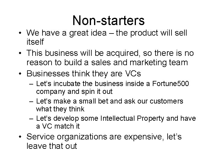 Non-starters • We have a great idea – the product will sell itself •