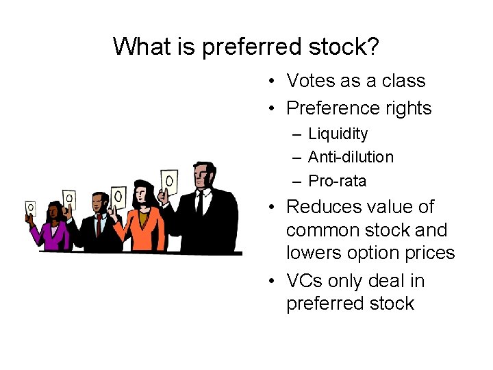 What is preferred stock? • Votes as a class • Preference rights – Liquidity
