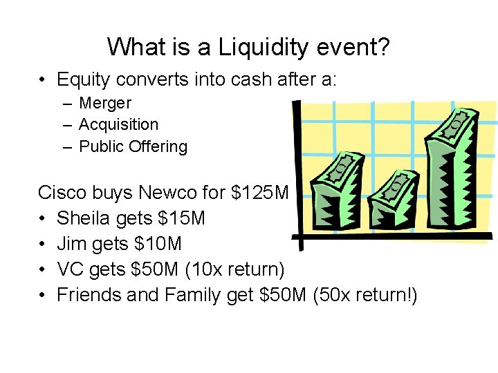 What is a Liquidity event? • Equity converts into cash after a: – Merger