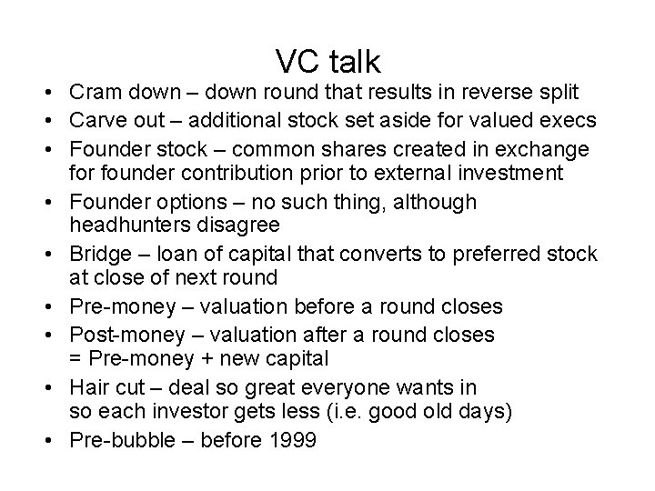 VC talk • Cram down – down round that results in reverse split •