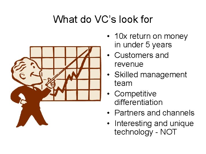 What do VC’s look for • 10 x return on money in under 5