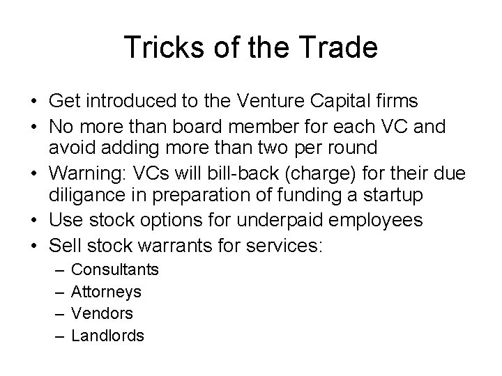 Tricks of the Trade • Get introduced to the Venture Capital firms • No