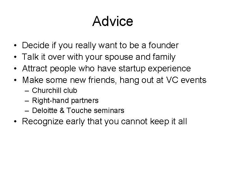 Advice • • Decide if you really want to be a founder Talk it