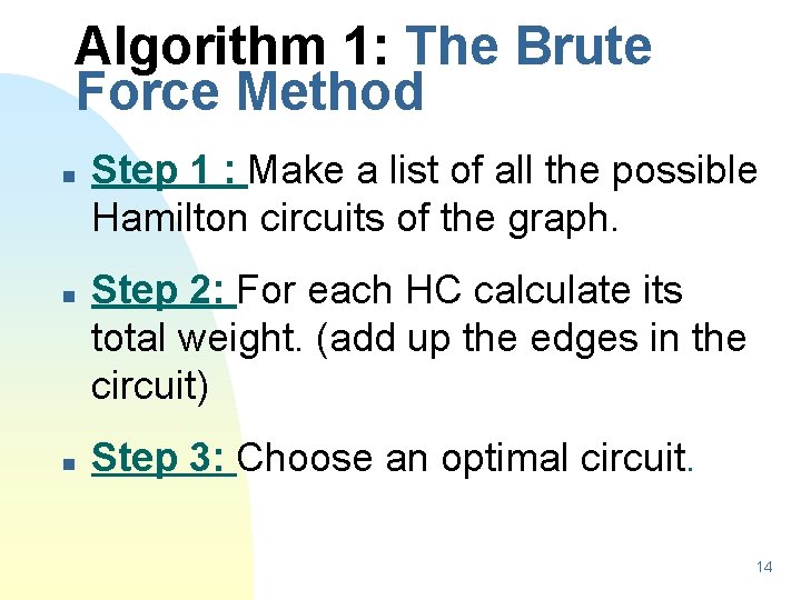 Algorithm 1: The Brute Force Method n n n Step 1 : Make a