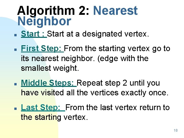 Algorithm 2: Nearest Neighbor n n Start : Start at a designated vertex. First