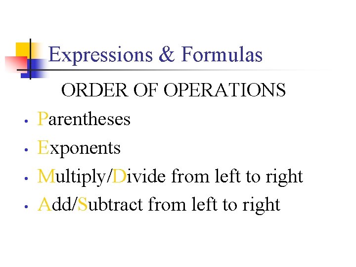 Expressions & Formulas • • ORDER OF OPERATIONS Parentheses Exponents Multiply/Divide from left to