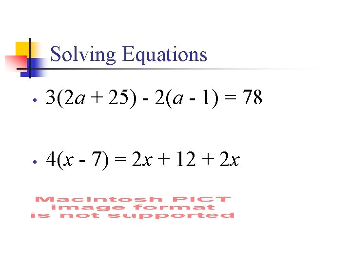 Solving Equations • 3(2 a + 25) - 2(a - 1) = 78 •