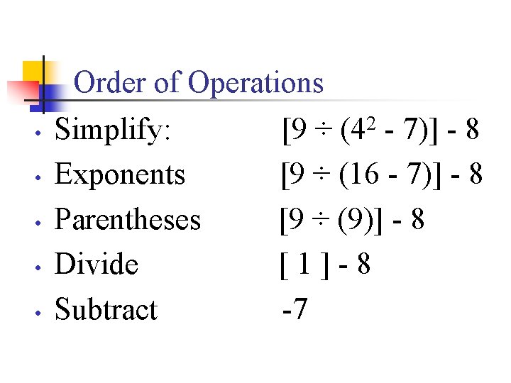 Order of Operations • • • Simplify: Exponents Parentheses Divide Subtract 2 (4 [9