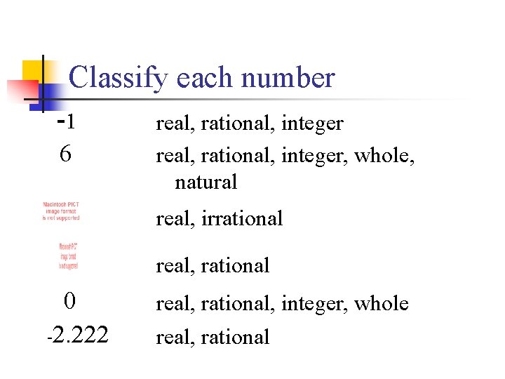 Classify each number -1 6 real, rational, integer, whole, natural real, irrational real, rational