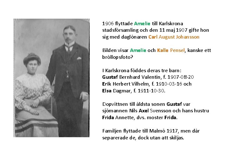 1906 flyttade Amelie till Karlskrona stadsförsamling och den 11 maj 1907 gifte hon sig