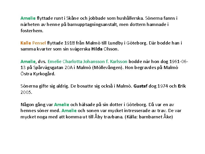 Amelie flyttade runt i Skåne och jobbade som hushållerska. Sönerna fanns i närheten av